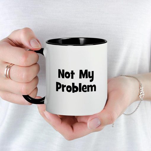 Not My problem Mug