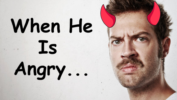 When He is Angry and Doesn't listen to me